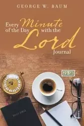 Every Minute of the Day with the Lord - Baum George W.