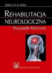 Rehabilitacja neurologiczna. Przypadki kliniczne - Tarek A.-Z. K. Gaber, Jan Talar