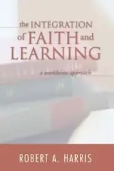 The Integration of Faith and Learning - Harris Robert A.