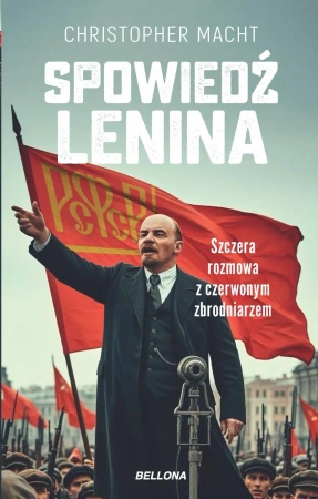Spowiedź Lenina. Szczera rozmowa z czerwonym zbrodniarzem - Christopher Macht