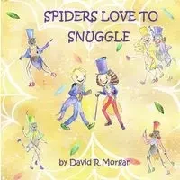Spiders Love To Snuggle - Morgan David R