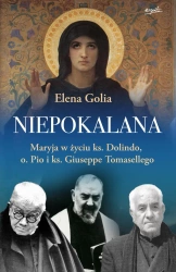 Niepokalana. Maryja w życiu ks. Dolindo, o. Pio i ks. Giuseppe Tomasellego - Elena Golia