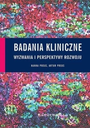 Badania kliniczne - wyzwania i perspektywy rozwoju - Hanna Preus, Artur Preu