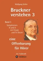 Bruckner verstehen 3 - eine Offenbarung für Hörer - Zeitler Wolfgang