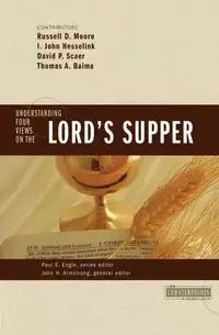 Understanding Four Views on the Lord's Supper - Armstrong John H.
