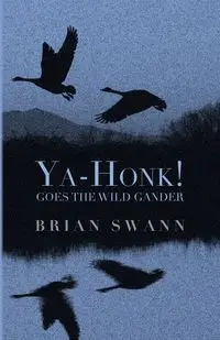 Ya-Honk! Goes the Wild Gander - Brian Swann