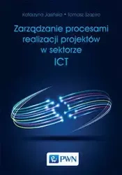 Zarządzanie procesami realizacji projektów w sektorze ICT - Tomasz Szapiro, Katarzyna Jasińska