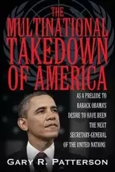 THE MULTINATIONAL TAKEDOWN OF AMERICA - Gary Patterson R