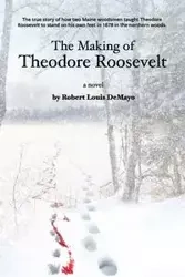 The Making of Theodore Roosevelt - Robert Louis DeMayo