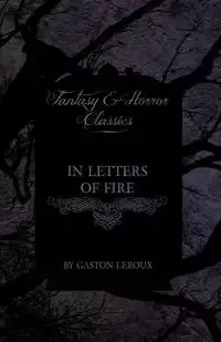 In Letters of Fire (Fantasy and Horror Classics) - Gaston LeRoux