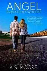Angel Beneath My Wheels - Moore K. S.