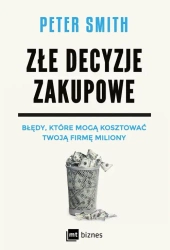 eBook Złe decyzje zakupowe. Błędy, które mogą kosztować Twoją firmę miliony - PETER SMITH epub mobi