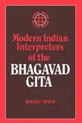 Modern Indian Interpreters of the Bhagavad Gita - Robert N. Minor