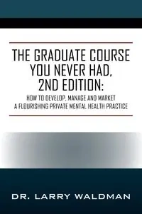 The Graduate Course You Never Had, 2nd Edition - Larry Waldman Dr.