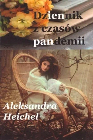 Dziennik z czasów pandemii - Aleksandra Heichel