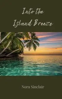 Into the Island Breeze - Nora Sinclair