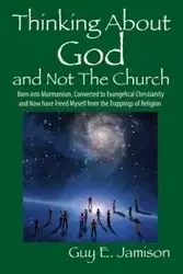 Thinking About God and Not The Church - Jamison Guy E
