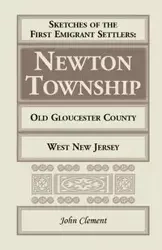 Sketches of the First Emigrant Settlers, Newton Township, Old Gloucester County, West New Jersey - Clement John