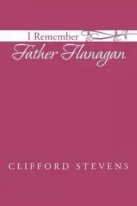 I Remember Father Flanagan - Clifford Stevens