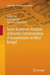 Socio-Economic Analysis of Arsenic Contamination of Groundwater in West Bengal - Das Abhijit