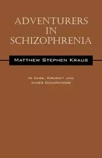 Adventurers In Schizophrenia - Matthew Stephen Kraus