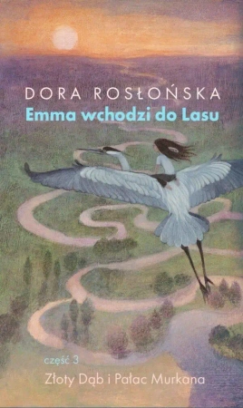 Emma wchodzi do lasu cz.3 Złoty Dąb i Pałac... - Dora Rosłońska