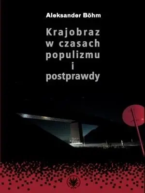 Krajobraz w czasach populizmu i postprawdy - Aleksander Bhm