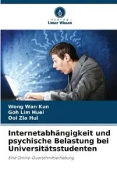 Internetabhängigkeit und psychische Belastung bei Universitätsstudenten - Wan Kun Wong