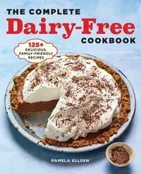 The Complete Dairy-Free Cookbook - Pamela Ellgen