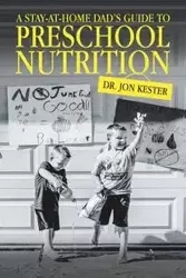 A Stay-At-Home Dad's Guide to Preschool Nutrition - Jon Kester Dr.