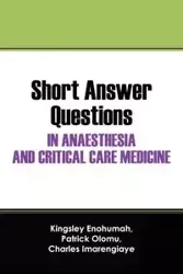 Short Answer Questions In Anaesthesia And Critical Care Medicine - Enohumah Kingsley