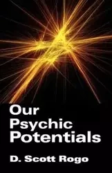Our Psychic Potentials - Scott Rogo