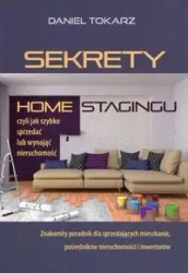 Sekrety home stagingu. Czyli jak szybko sprzedać.. - Daniel Tokarz