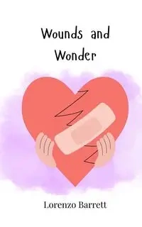 Wounds and Wonder - Barrett Lorenzo