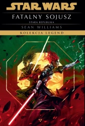 Fatalny sojusz. Star Wars. Kolekcja Legend. Stara Republika - Sean Williams
