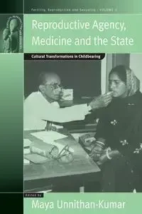 Reproductive Agency, Medicine and the State - Unnithan-Kumar Maya