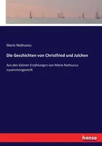 Die Geschichten von Christfried und Julchen - Marie Nathusius