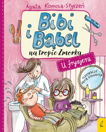 U fryzjera. Bibi i Bąbel na tropie Zmorka - Agata Komosa-Styczeń