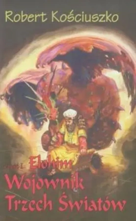 Wojownik Trzech Światów. Część I Elohim - Robert Kościuszko