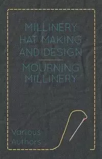 Millinery Hat Making and Design - Mourning Millinery - Various