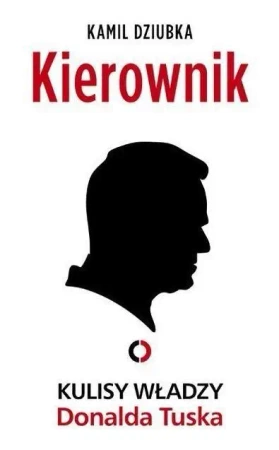 Kierownik. Kulisy władzy Donalda Tuska - Kamil Dziubka