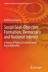 Social Goal-Objective Formation, Democracy and National Interest - Dompere Kofi Kissi