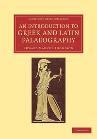 An Introduction to Greek and Latin Palaeography - Edward Thompson Maunde