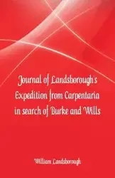 Journal of Landsborough's Expedition from Carpentaria In search of Burke and Wills - William Landsborough