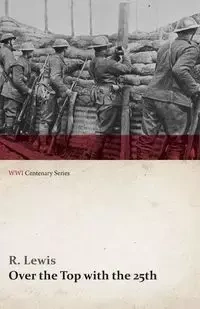 Over the Top with the 25th (WWI Centenary Series) - Lewis R.