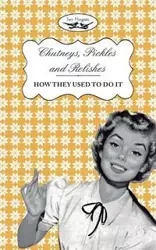 Chutneys, Pickles and Relishes - How They Used To Do It - Publishing Two Magpies