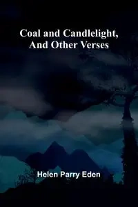 Coal And Candlelight, And Other Verses - Eden Helen Parry