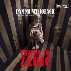 audiobook Pan na Wisiołach Tom 3 Trzeba to zabić - Piotr Kulpa