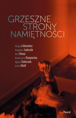 eBook Grzeszne strony namiętności - Angelika Łabuda, Anna Wolf, Kinga Litkowiec, Ana Rose, Katarzyna Rzepecka, Agata Sobczak epub mobi