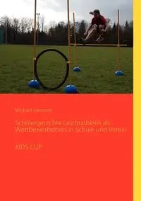 Schülergerechte Leichtathletik als Wettbewerbsform in Schule und Verein - Gerstner Michael